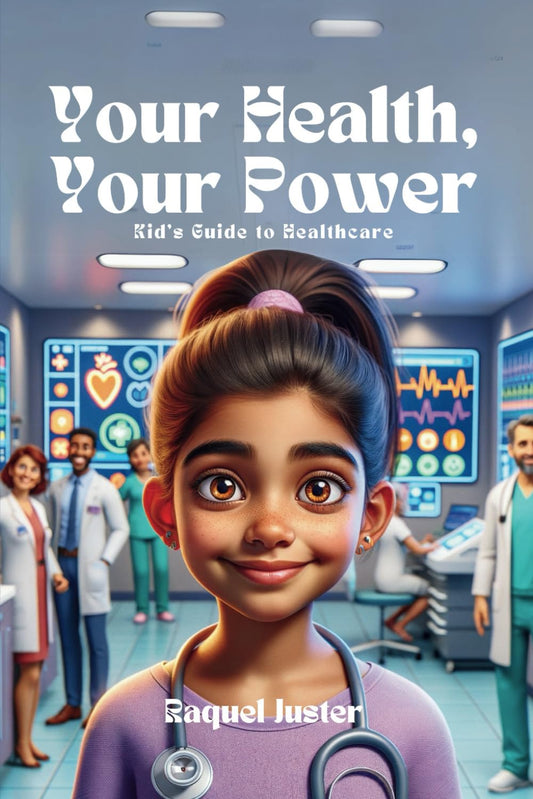 Your Health, Your Power: Kid's Guide About Healthcare and Hospital Environments