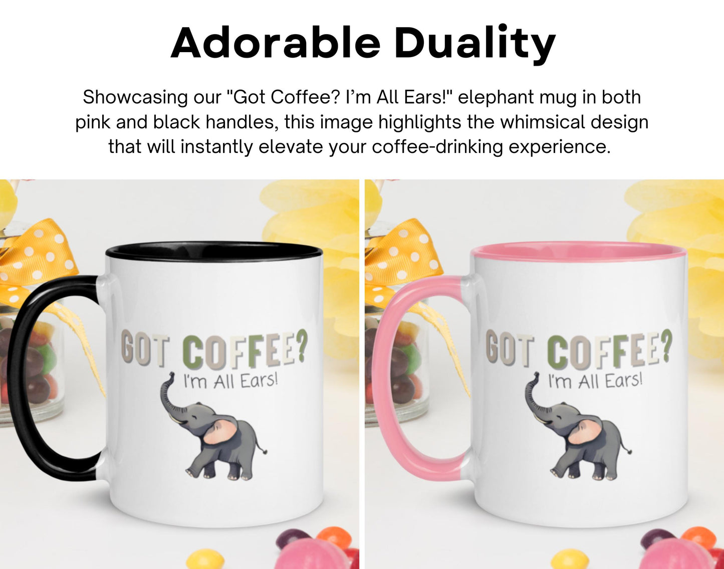 Elephant Coffee Mug | Got Coffee? Im All Ears! | Design with Pink/Black Handles | 11 Ounces