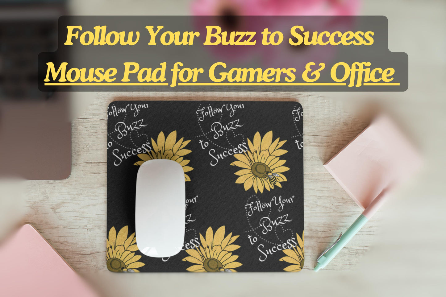 Follow Your Buzz to Success Mouse Pad for Gamers & Office