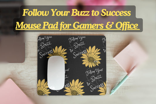 Follow Your Buzz to Success Mouse Pad for Gamers & Office