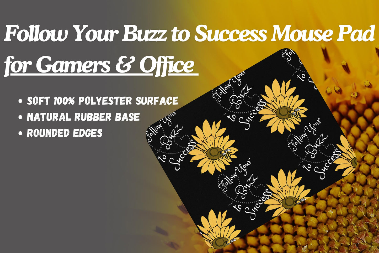 Follow Your Buzz to Success Mouse Pad for Gamers & Office